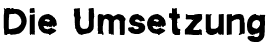 Die Umsetzung