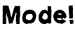 Mode!